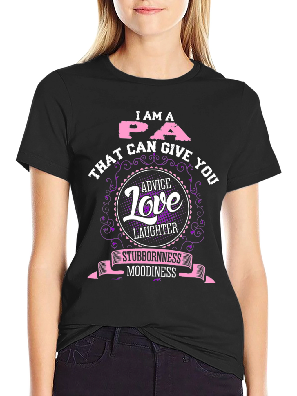 I Am A PA T-Shirt - Advice Love Laughter