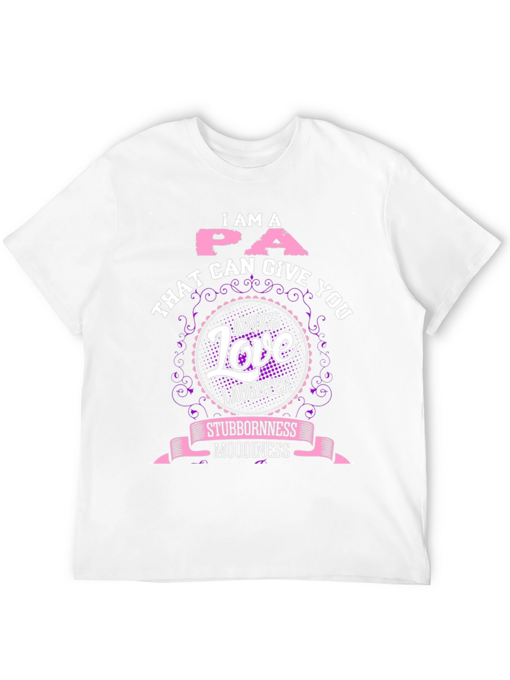 I Am A PA T-Shirt - Advice Love Laughter