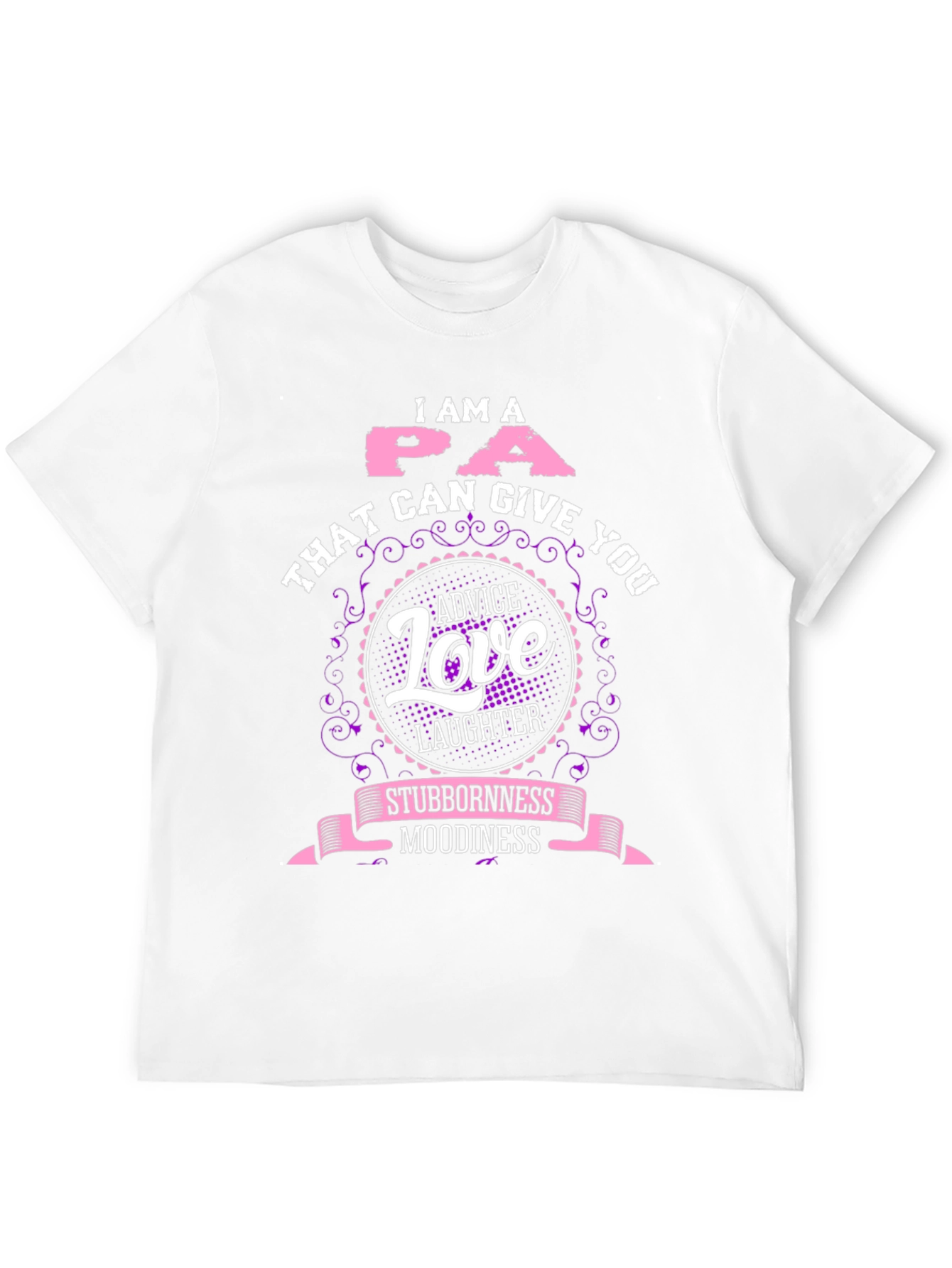 I Am A PA T-Shirt - Advice Love Laughter