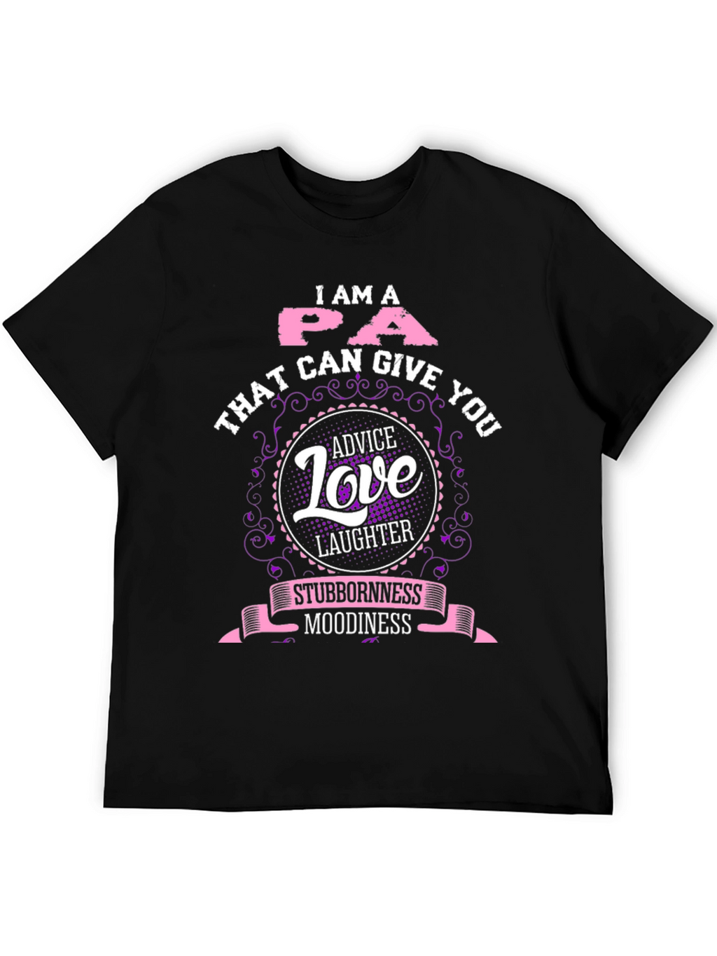 I Am A PA T-Shirt - Advice Love Laughter