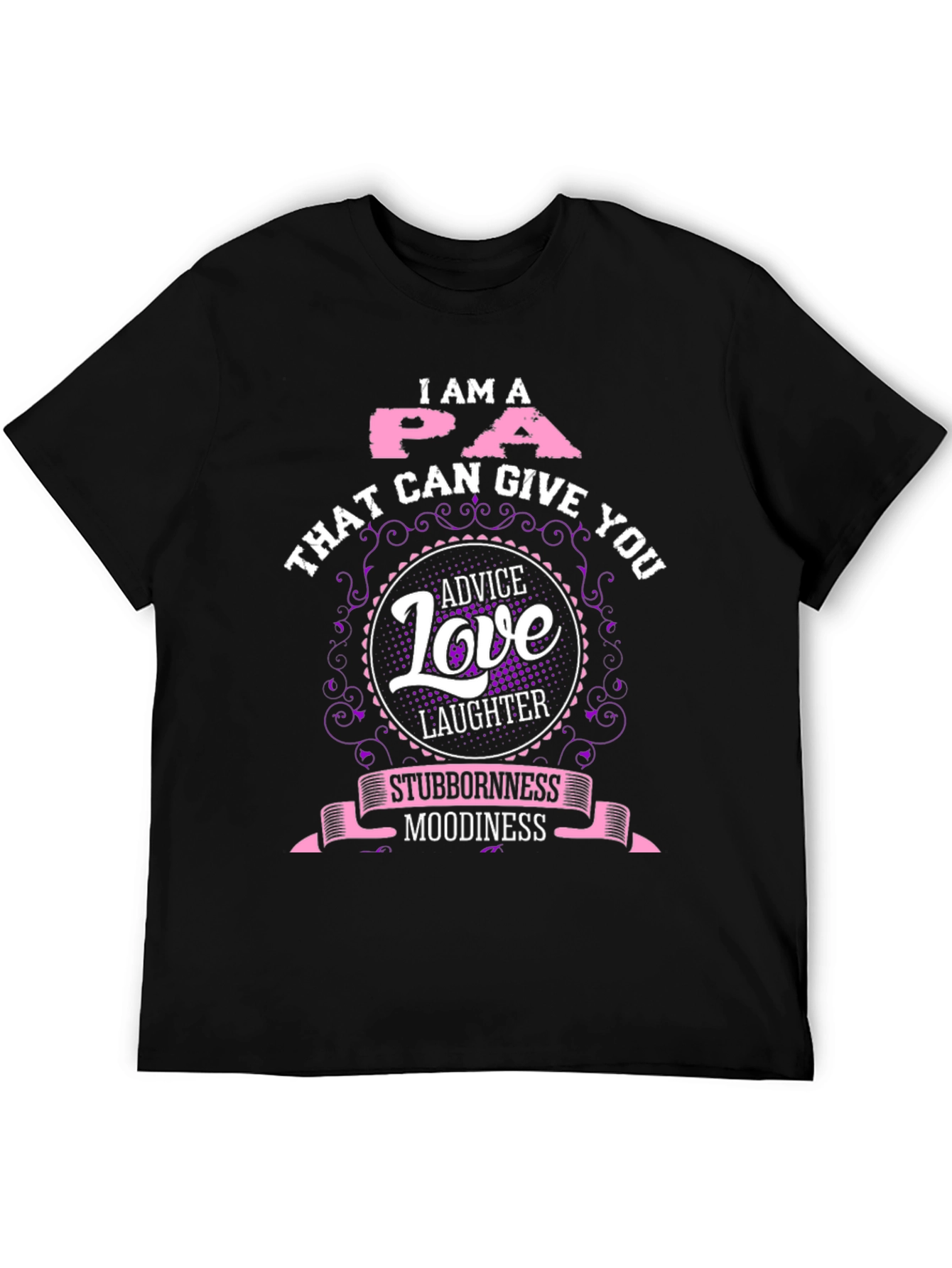 I Am A PA T-Shirt - Advice Love Laughter