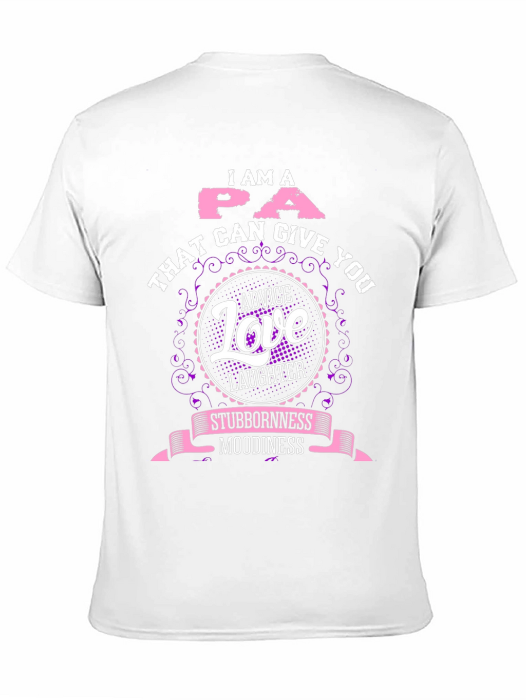 I Am A PA T-Shirt - Advice Love Laughter