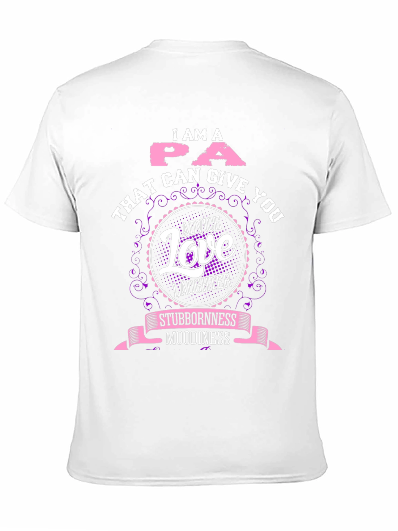 I Am A PA T-Shirt - Advice Love Laughter