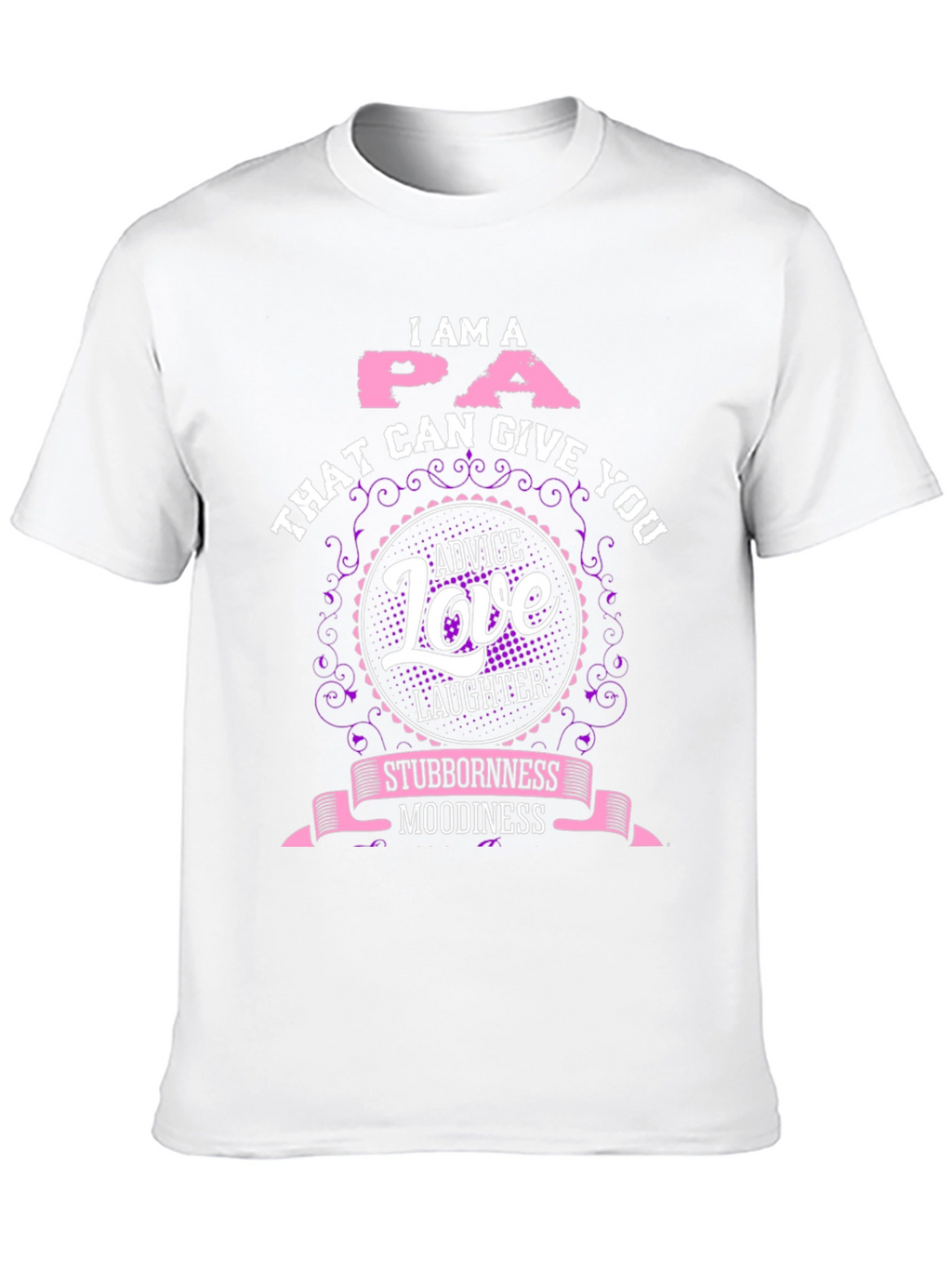 I Am A PA T-Shirt - Advice Love Laughter