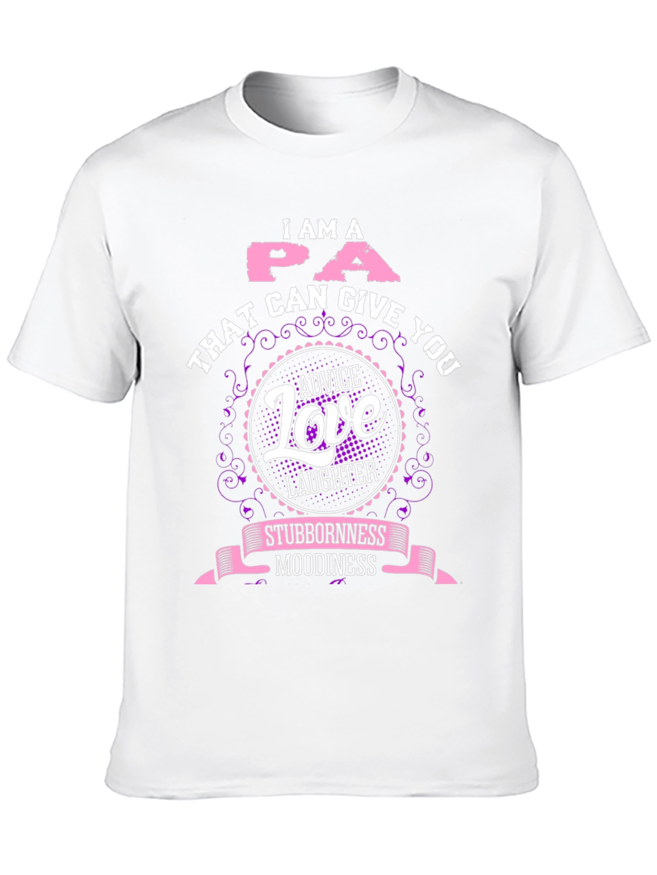 I Am A PA T-Shirt - Advice Love Laughter