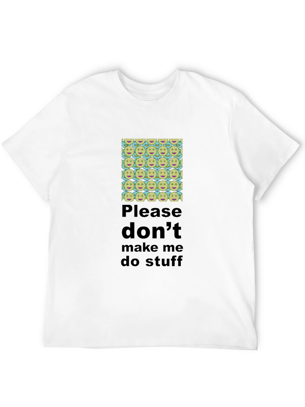 Humorous Dont Make Me Do Stuff T-Shirt