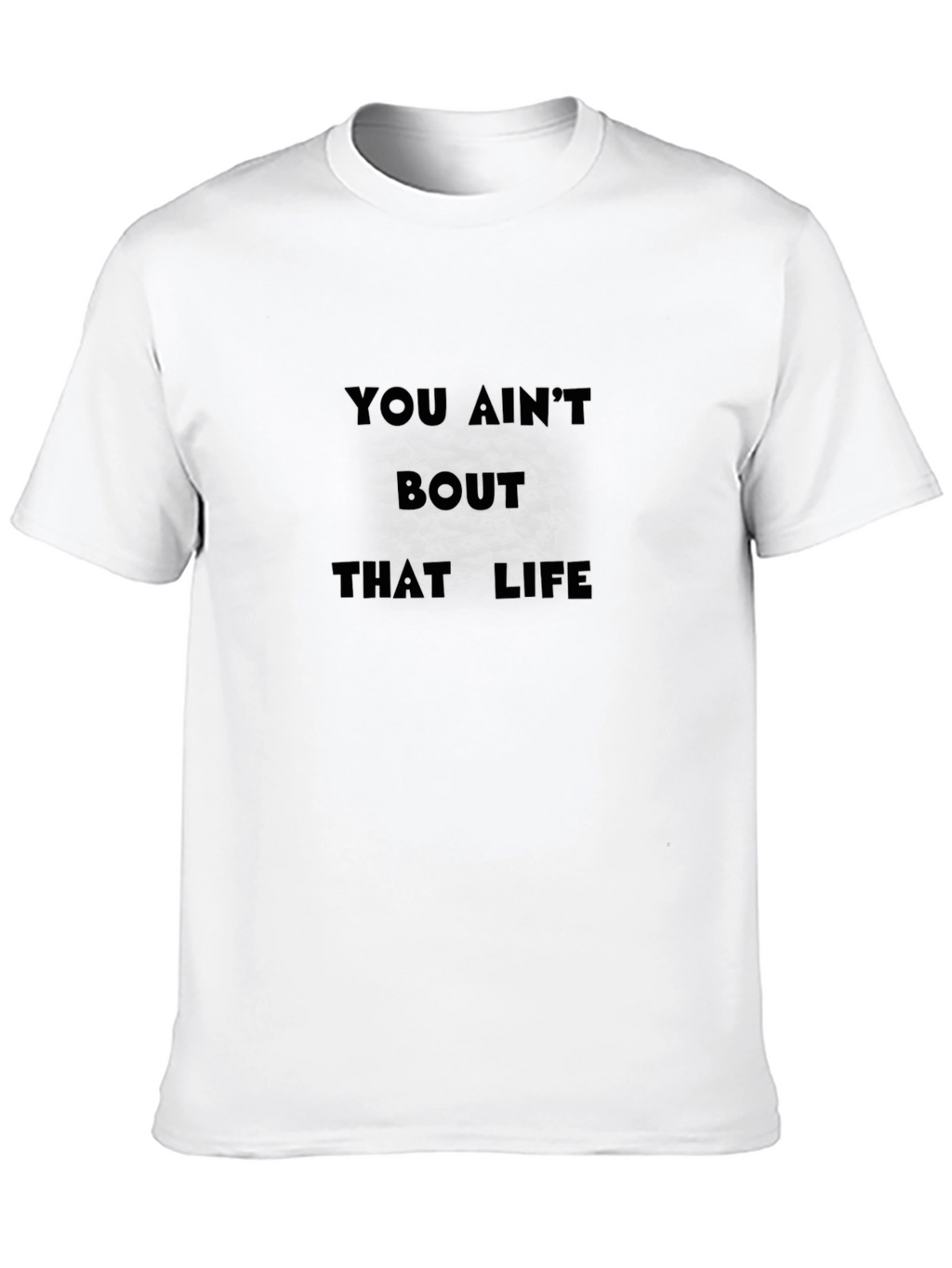 You Aint About That Life Black T-Shirt