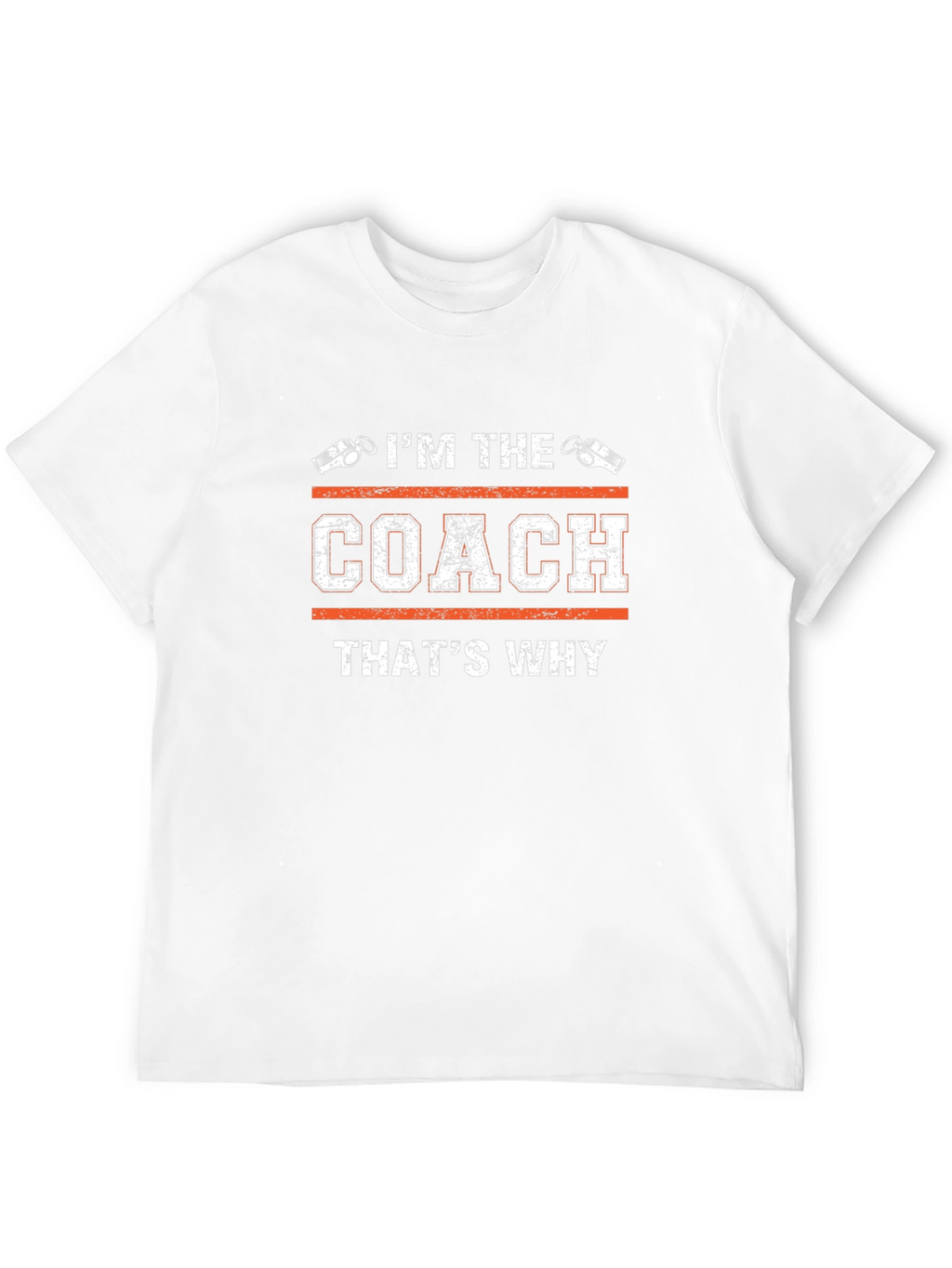 Im The Coach Thats Why T-Shirt