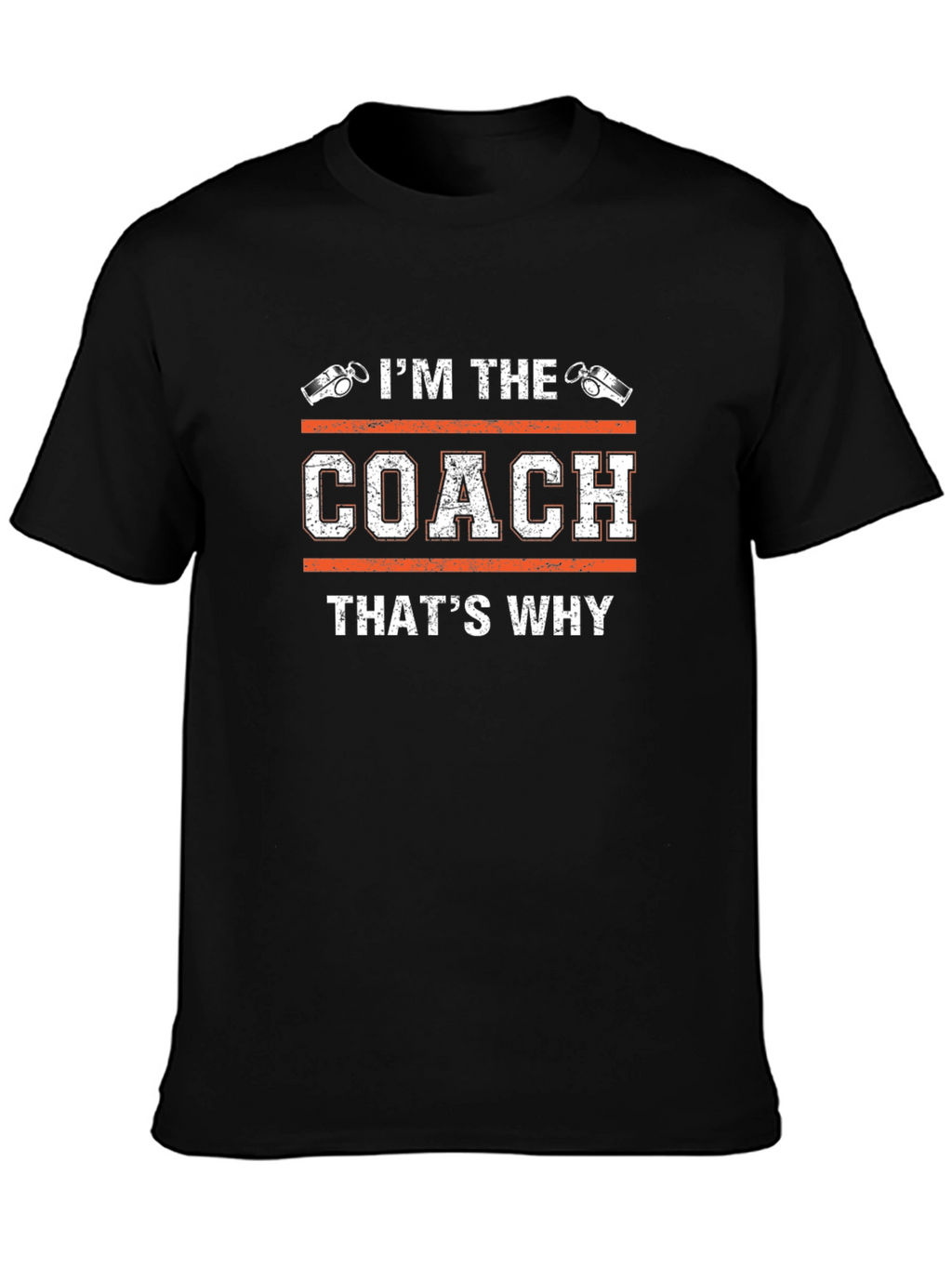 Im The Coach Thats Why T-Shirt