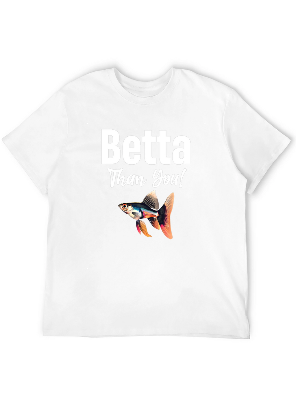 Betta Than You! Novelty T-Shirt