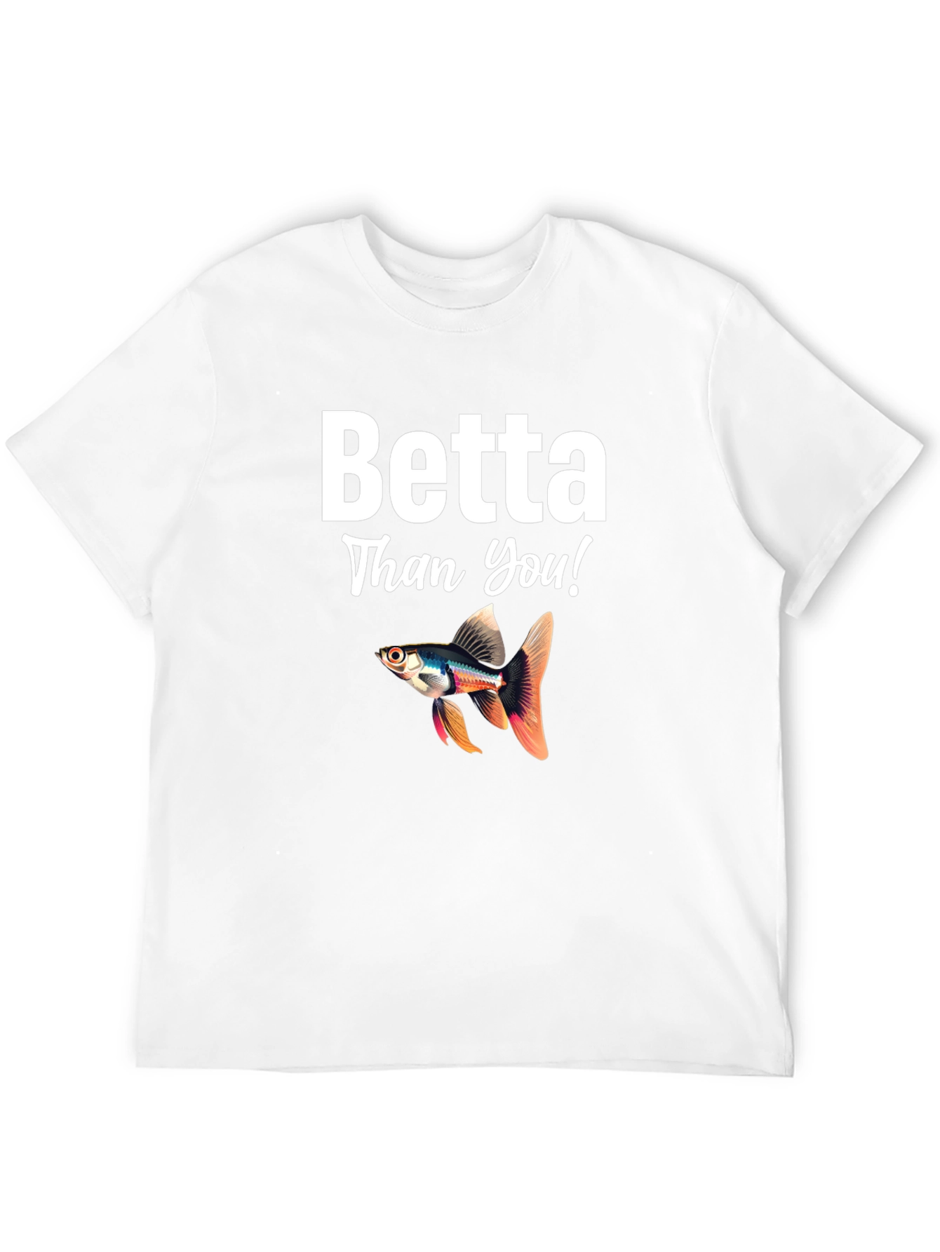 Betta Than You! Novelty T-Shirt