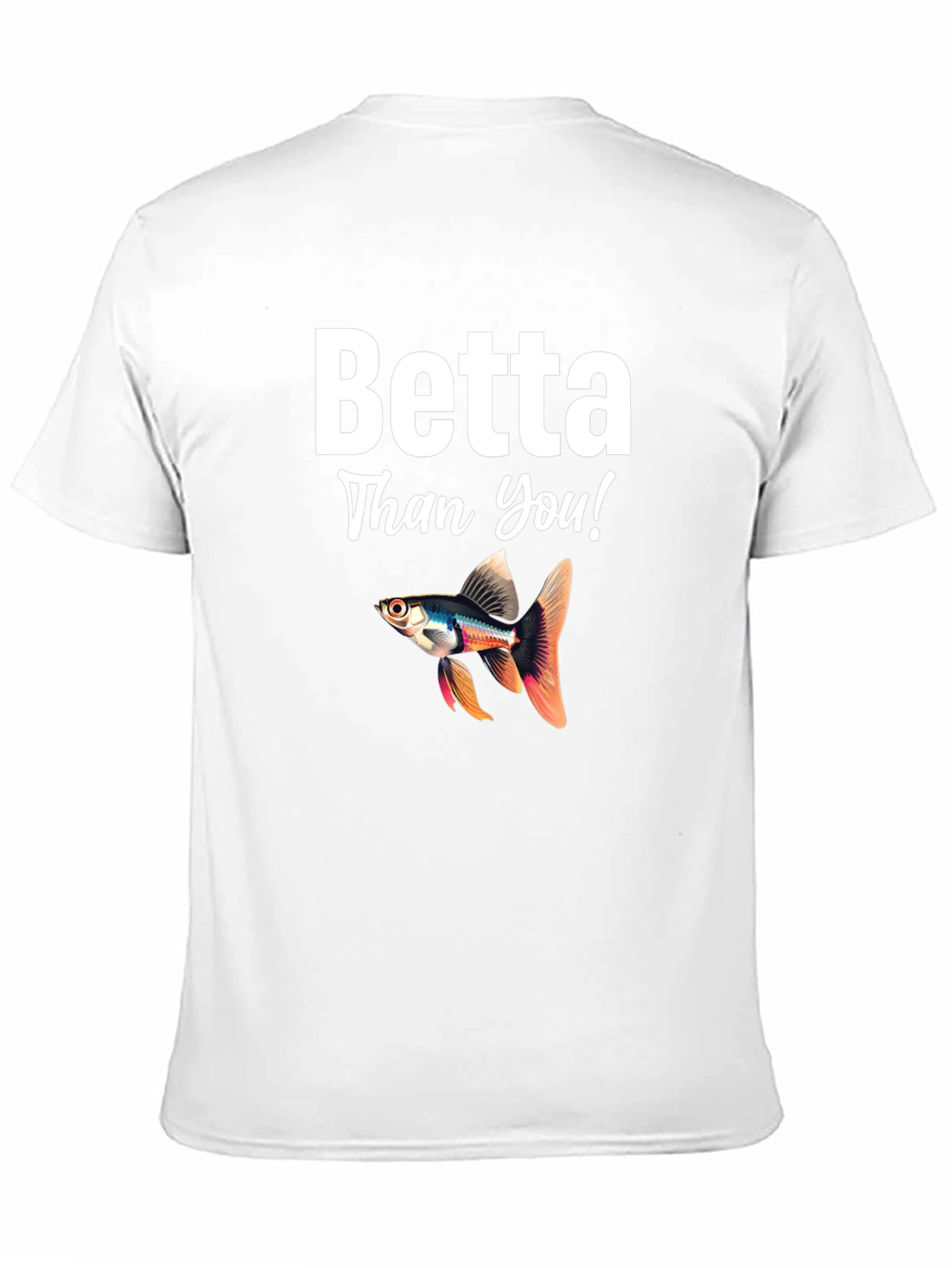 Betta Than You! Novelty T-Shirt