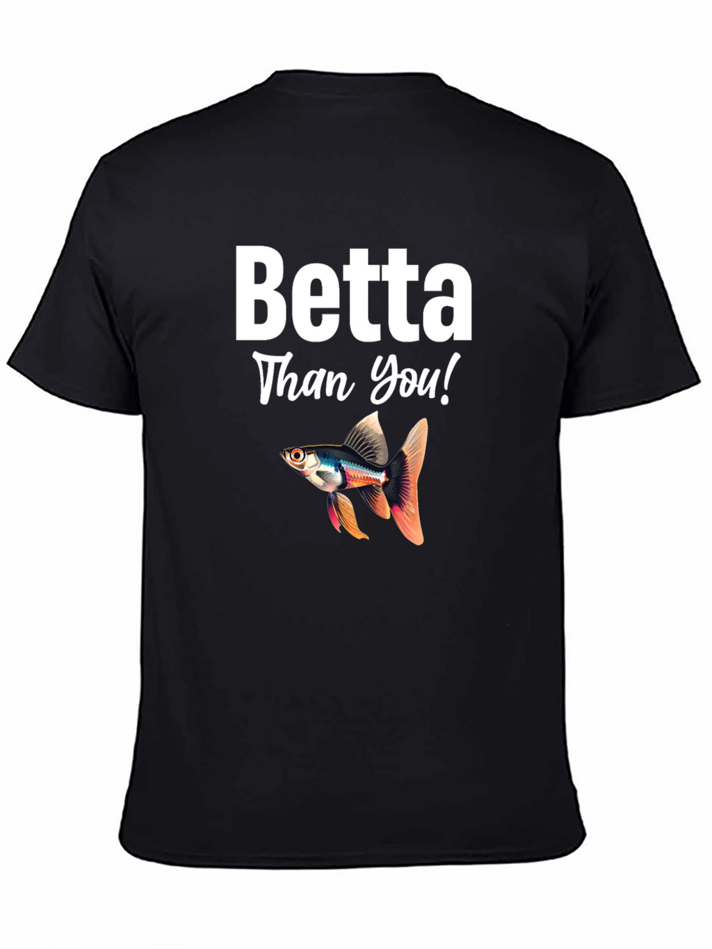 Betta Than You! Novelty T-Shirt