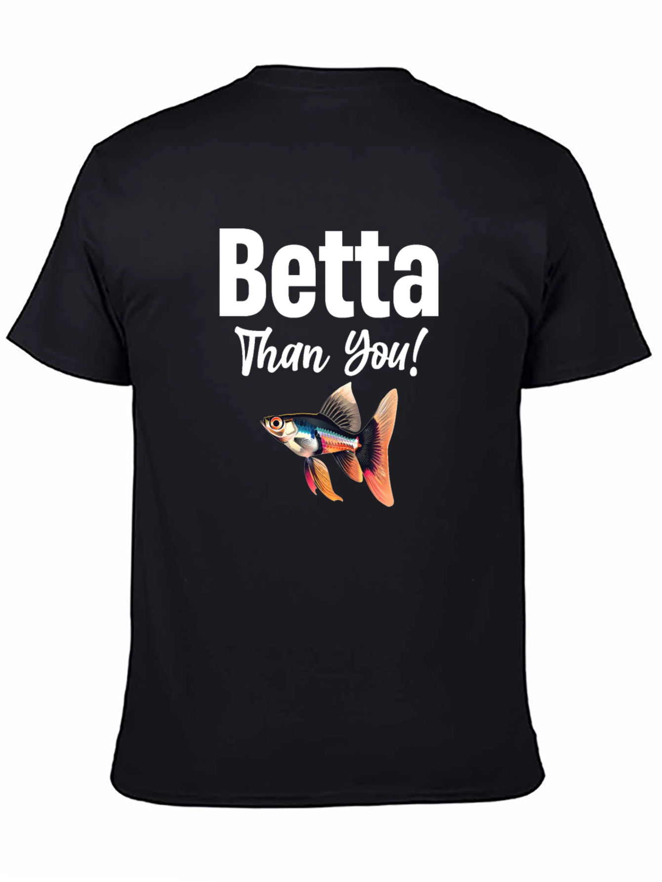 Betta Than You! Novelty T-Shirt