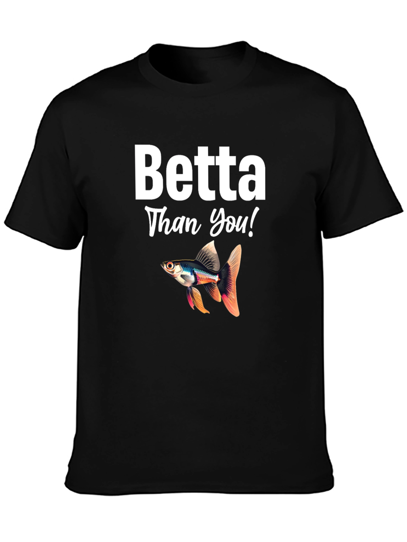 Betta Than You! Novelty T-Shirt
