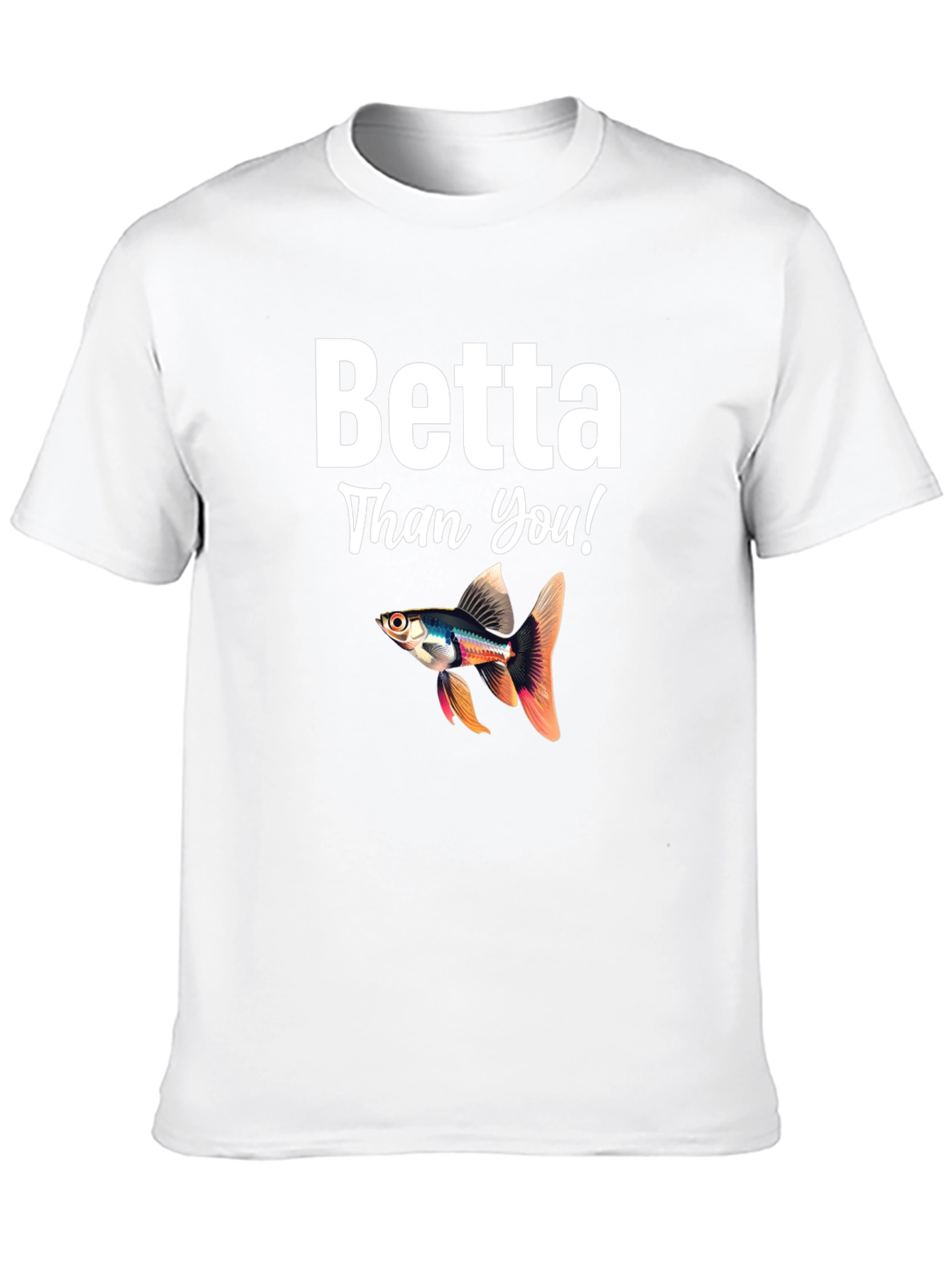 Betta Than You! Novelty T-Shirt