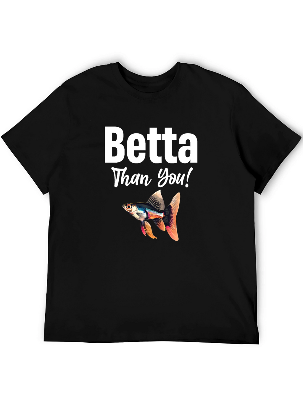Betta Than You! Novelty T-Shirt