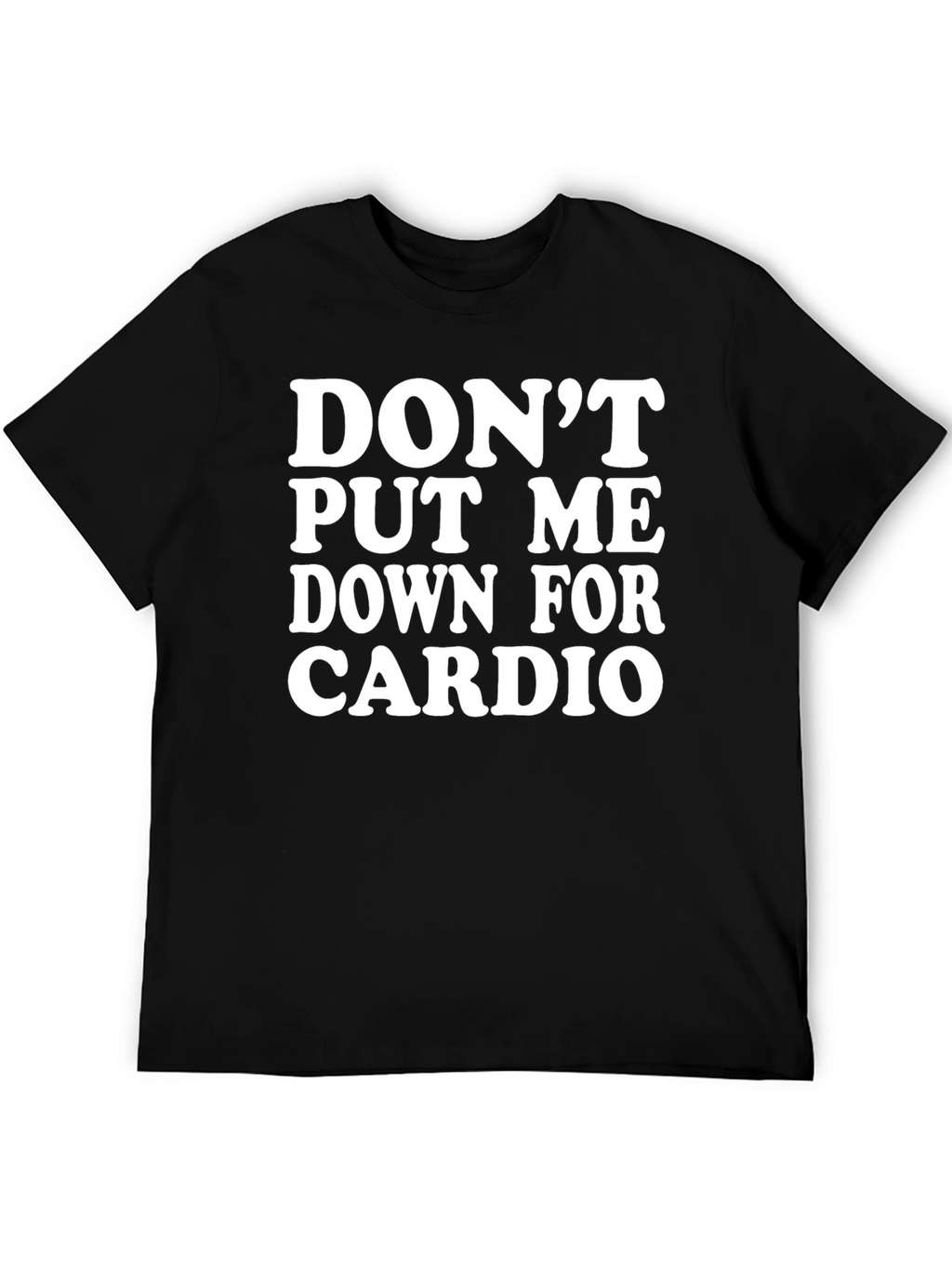 Dont Put Me Down For Cardio Black T-Shirt