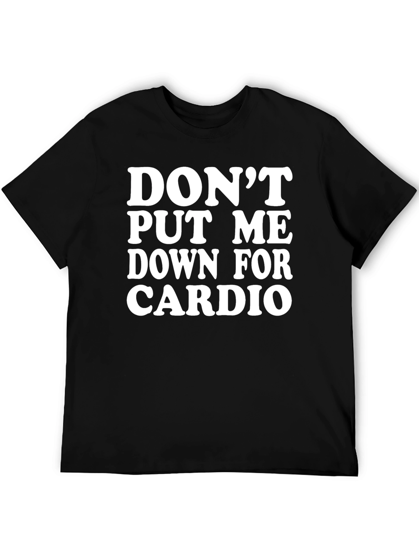 Dont Put Me Down For Cardio Black T-Shirt