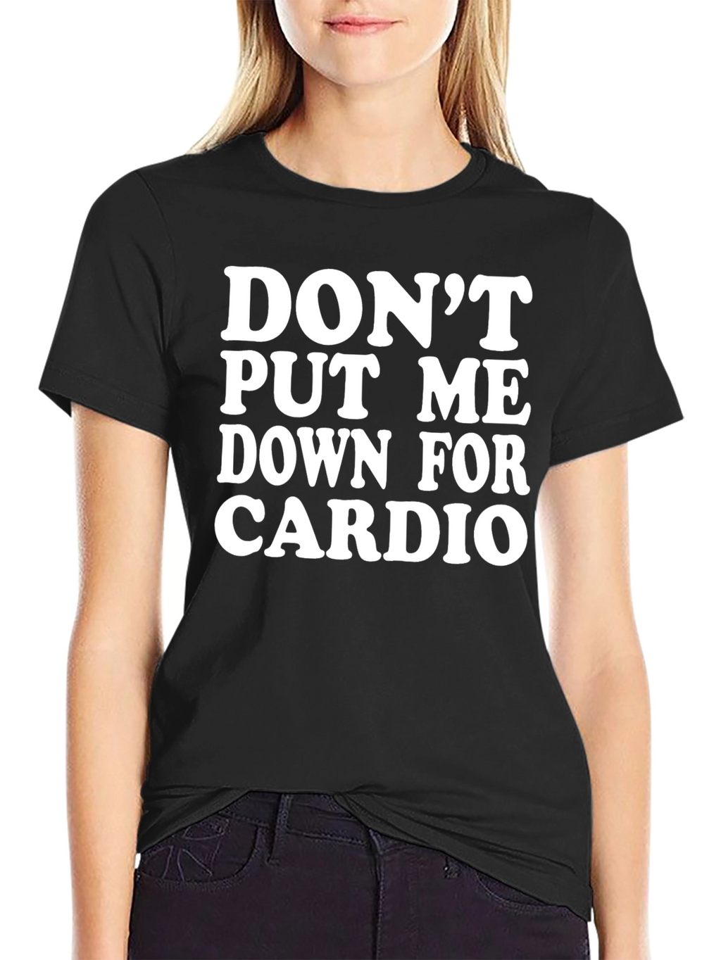 Dont Put Me Down For Cardio Black T-Shirt
