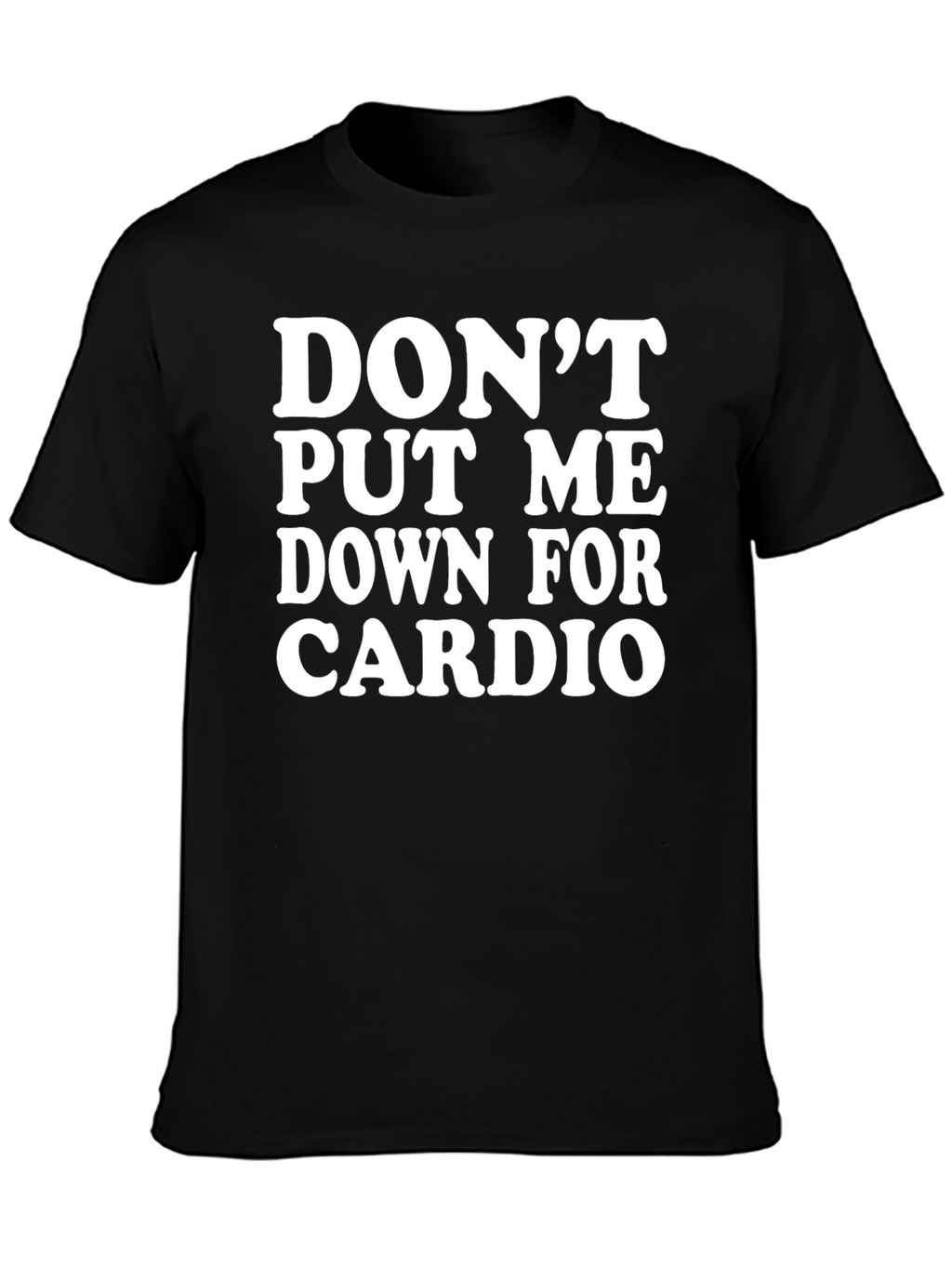Dont Put Me Down For Cardio Black T-Shirt