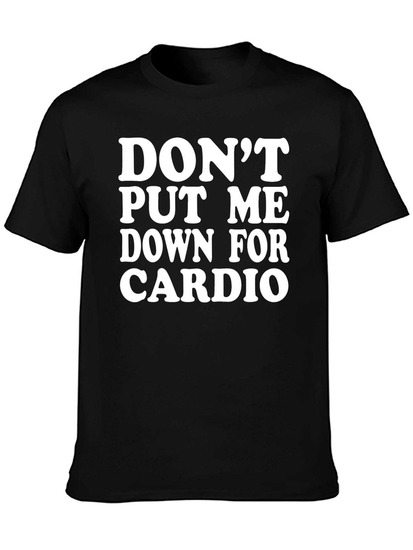 Dont Put Me Down For Cardio Black T-Shirt