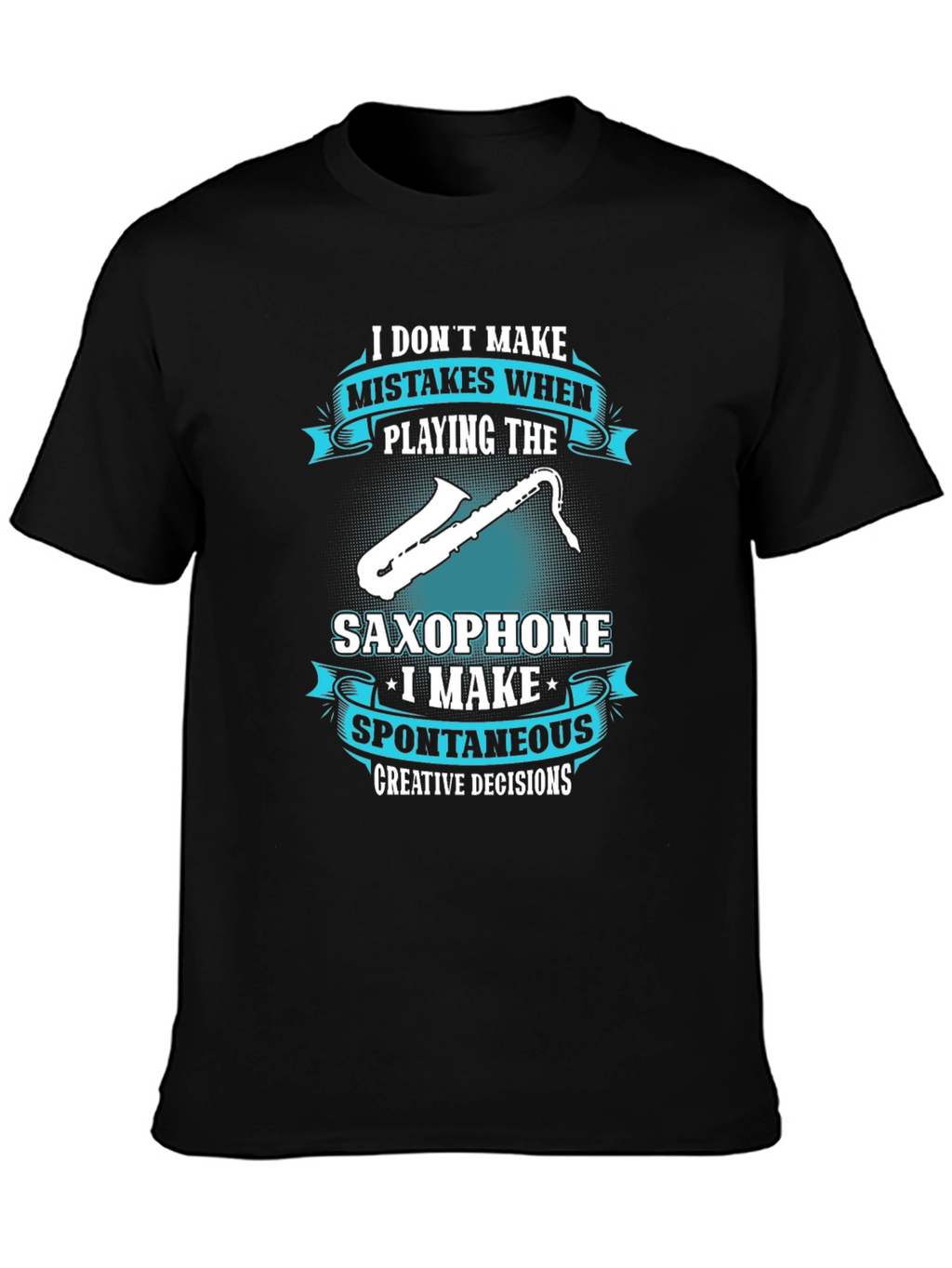 Saxophone Player T-Shirt: Spontaneous Creative Decisions