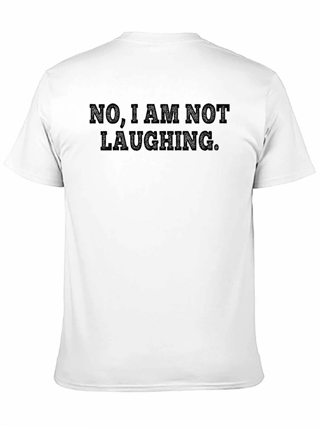 Funny Sarcastic T-Shirt - No I Am Not Laughing.