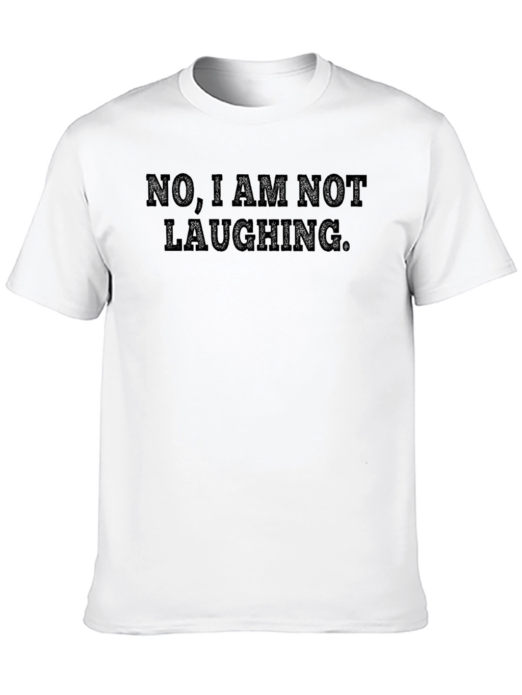 Funny Sarcastic T-Shirt - No I Am Not Laughing.