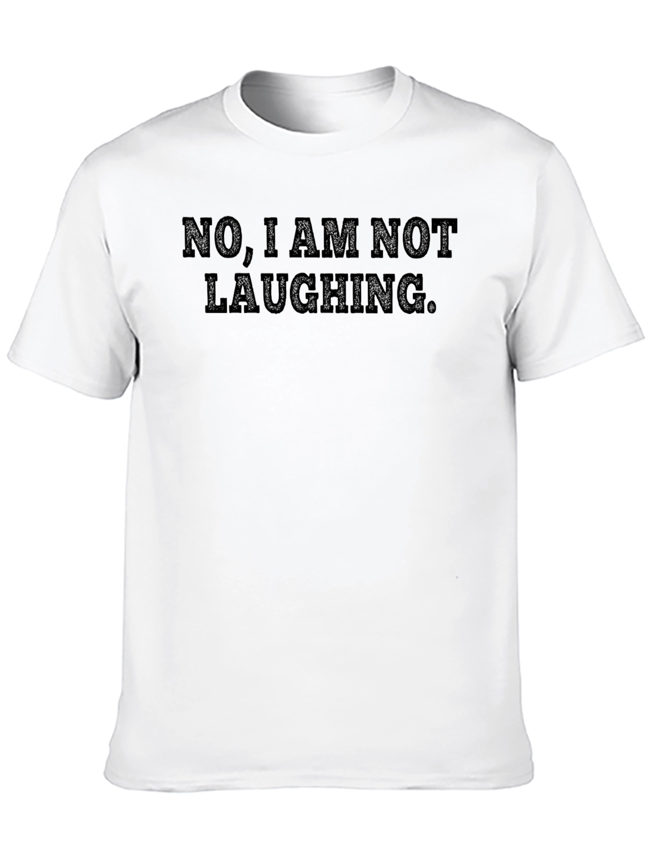Funny Sarcastic T-Shirt - No I Am Not Laughing.
