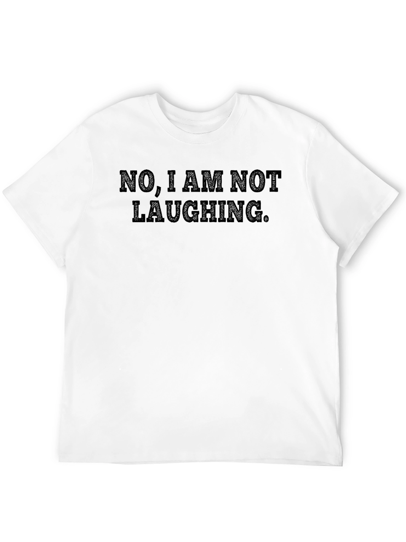 Funny Sarcastic T-Shirt - No I Am Not Laughing.