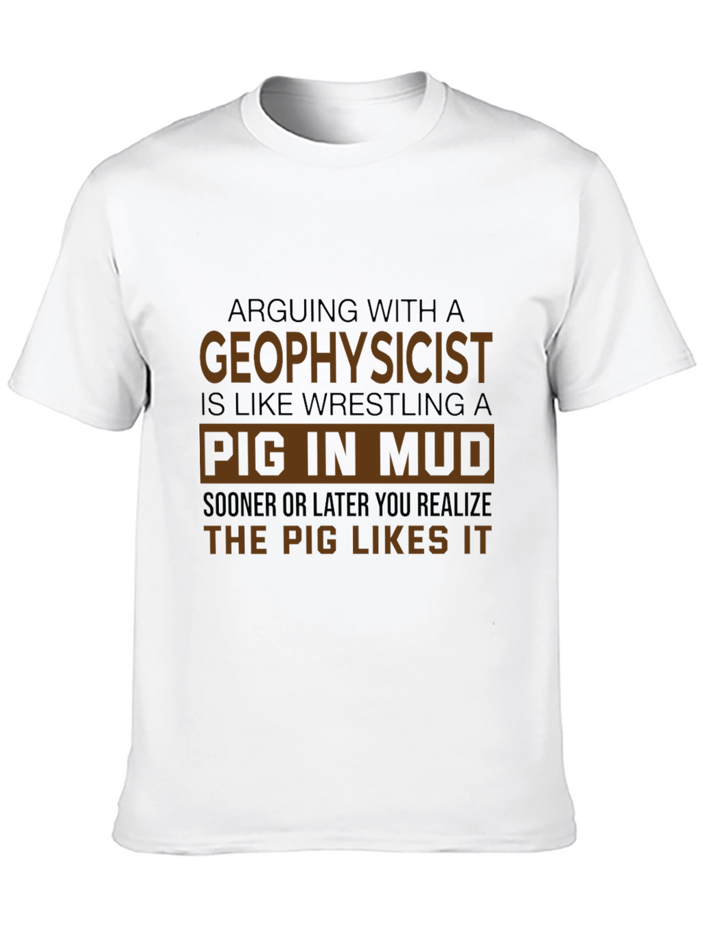 Geophysicist Pig in Mud Funny T-Shirt