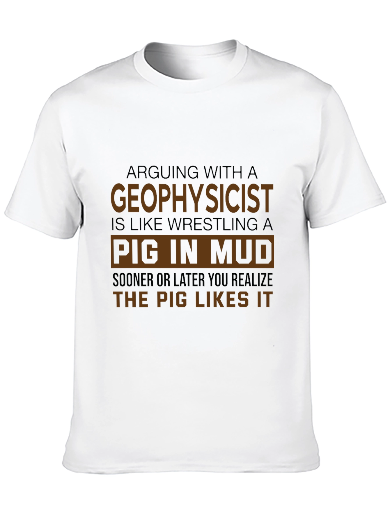 Geophysicist Pig in Mud Funny T-Shirt