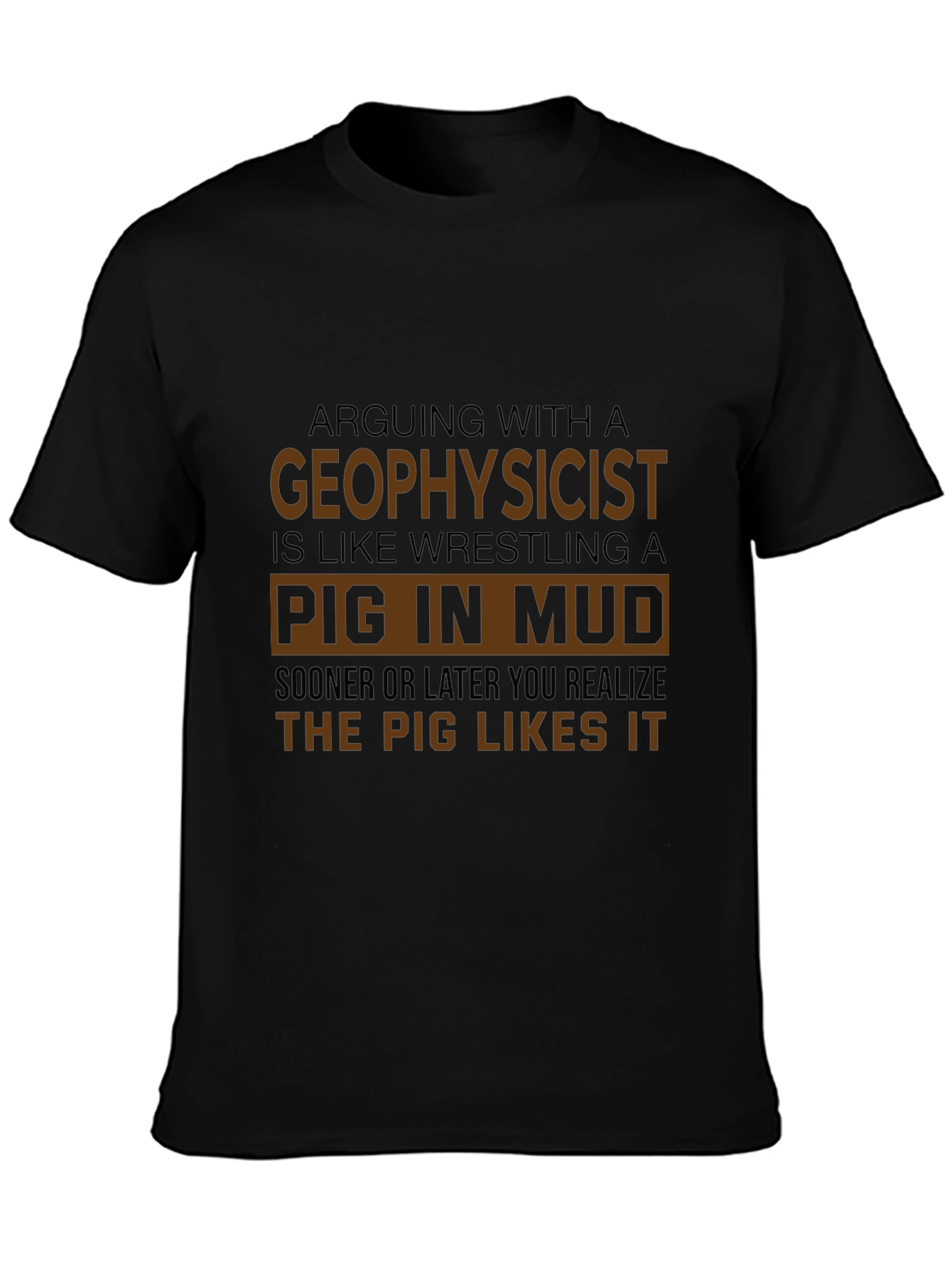 Geophysicist Pig in Mud Funny T-Shirt