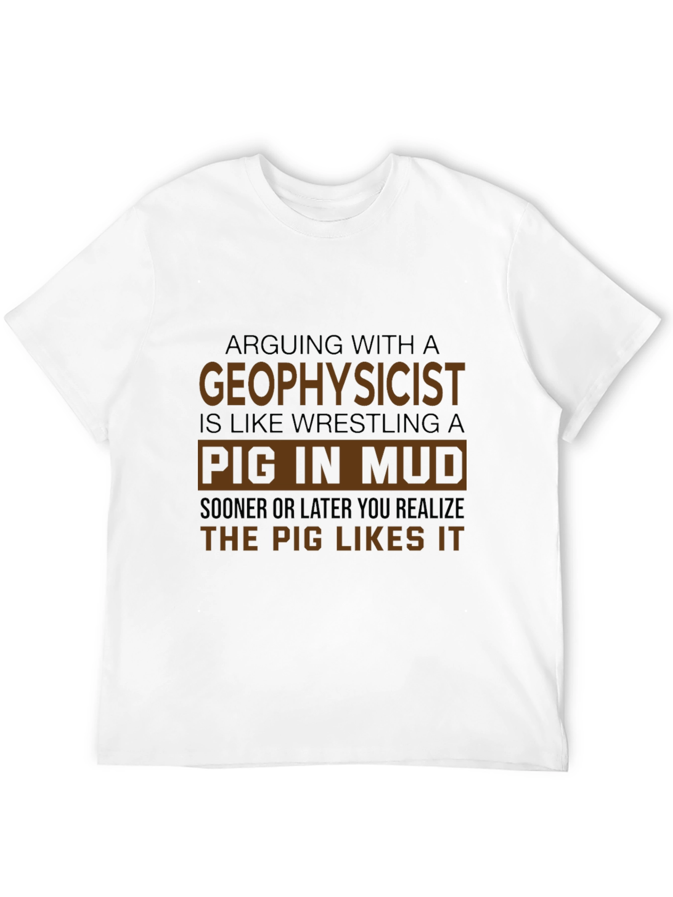 Geophysicist Pig in Mud Funny T-Shirt