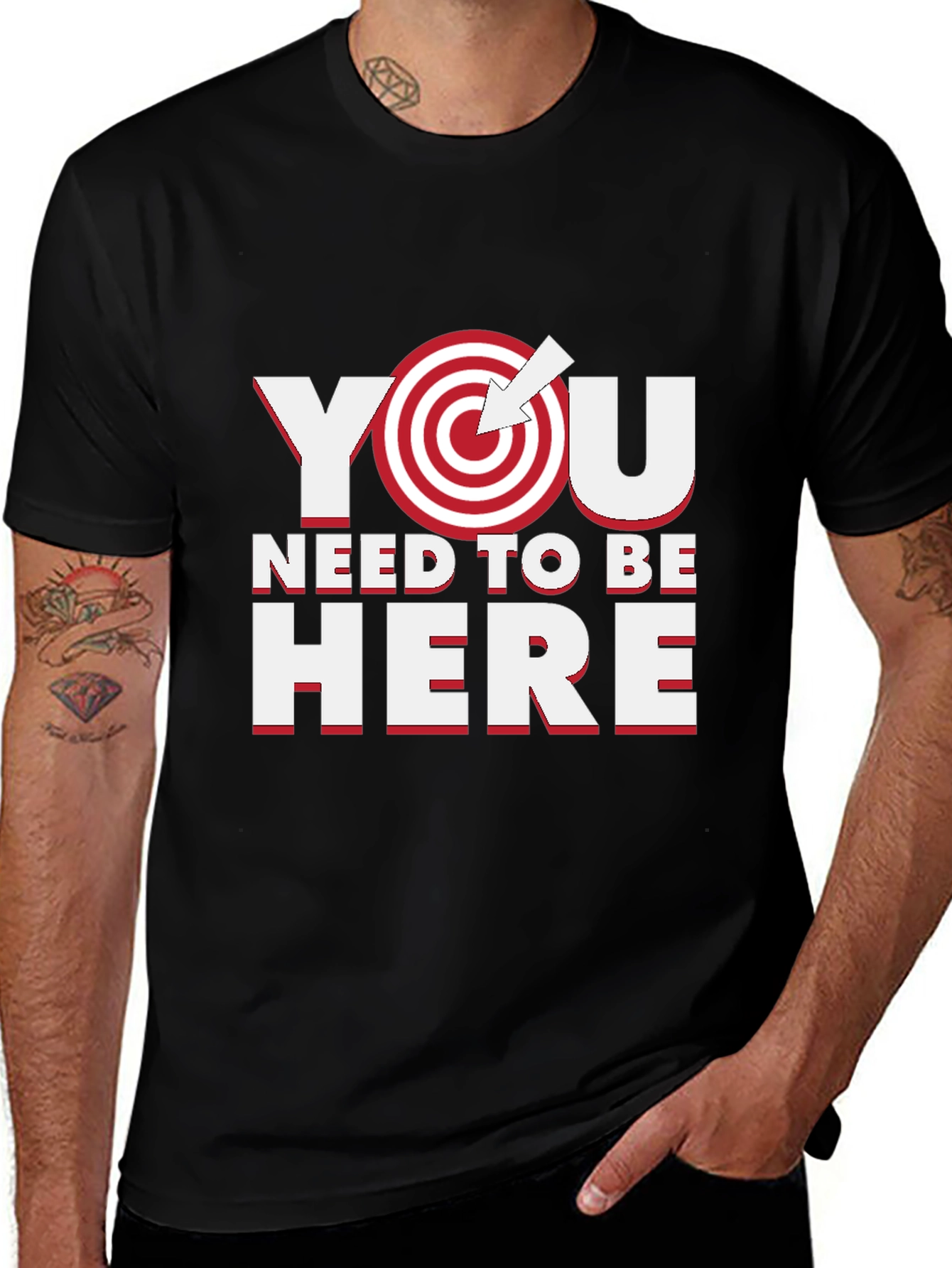 You Need to Be Here T-Shirt - Motivational Goal Tee