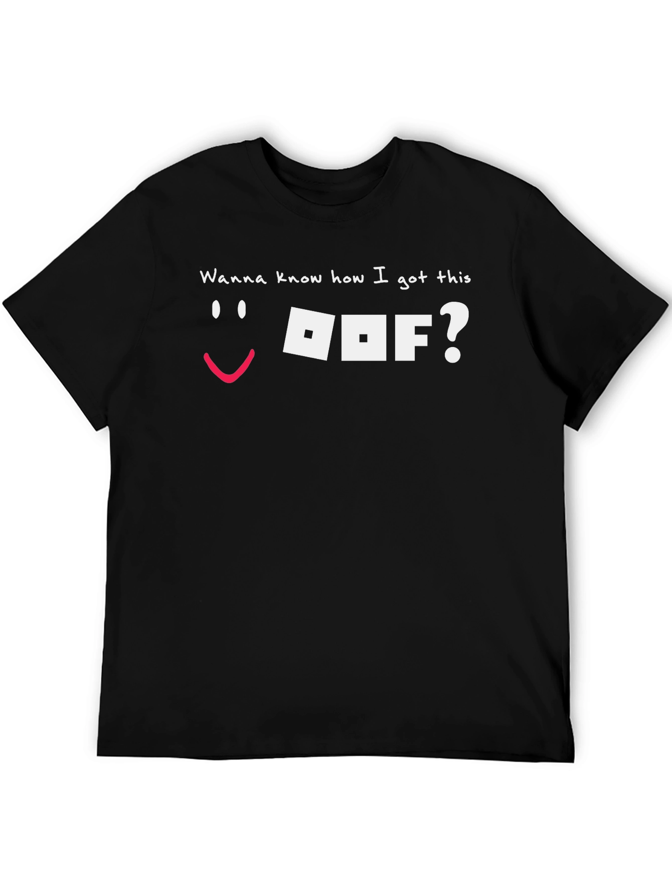 Wanna Know How I Got This OOF? Black Tee