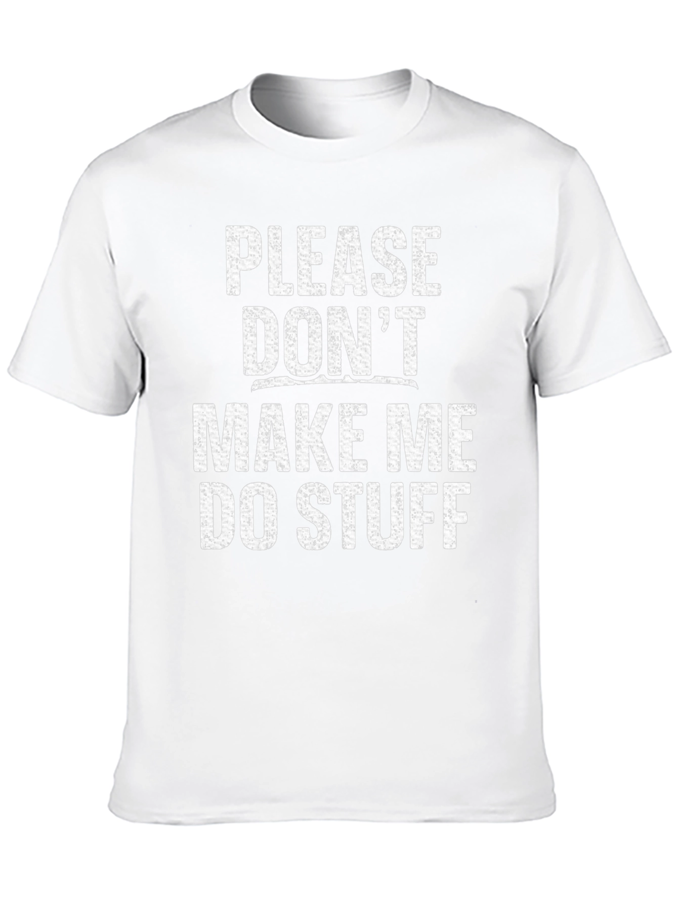 Funny Dont Make Me Do Stuff Graphic Tee