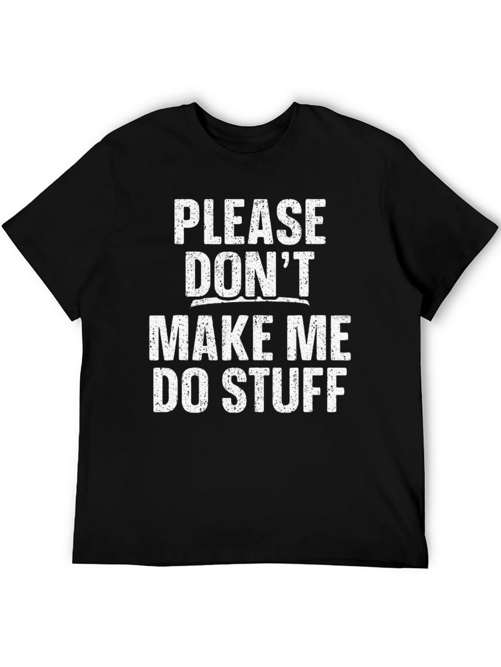 Funny Dont Make Me Do Stuff Graphic Tee
