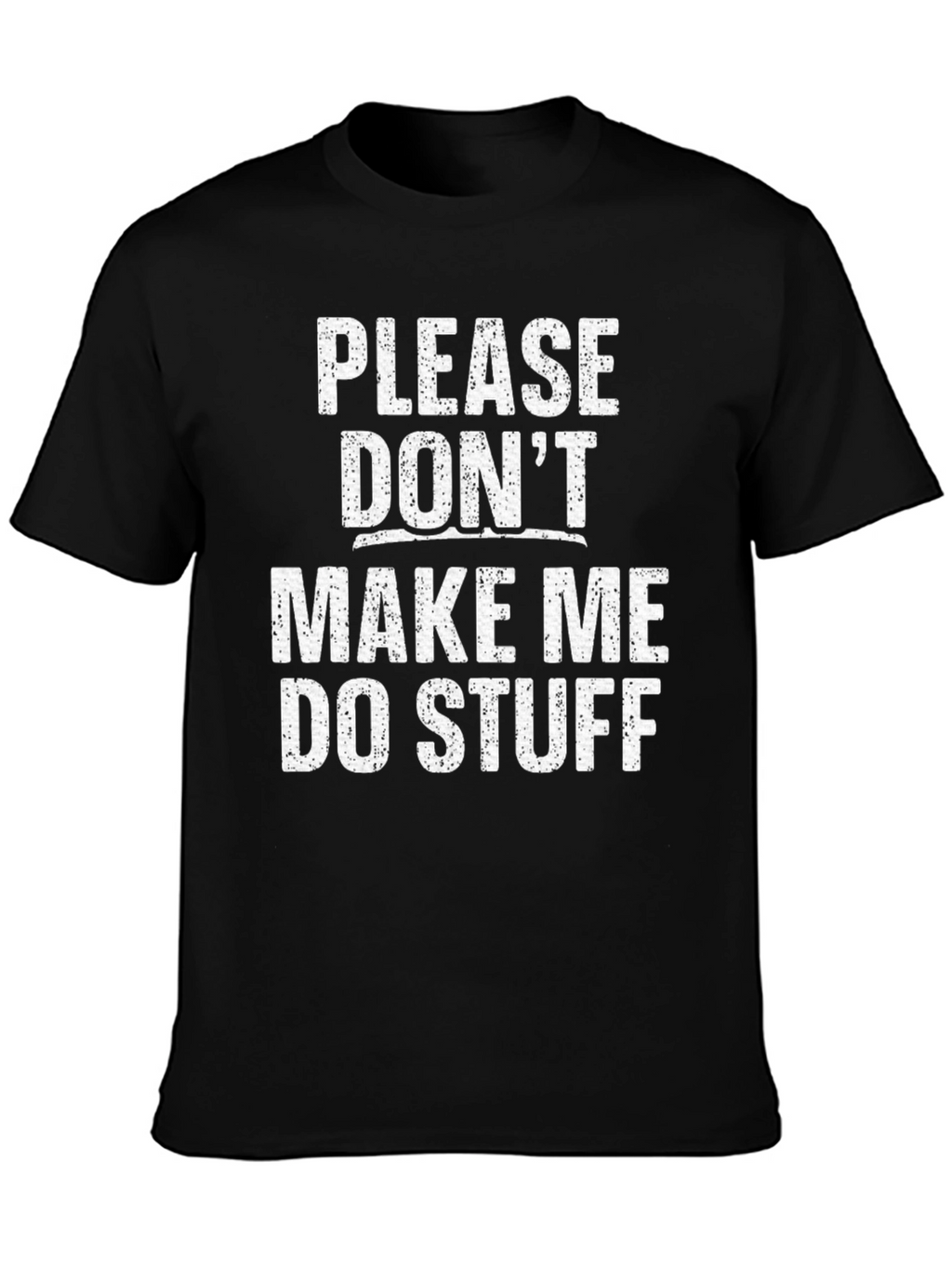Funny Dont Make Me Do Stuff Graphic Tee