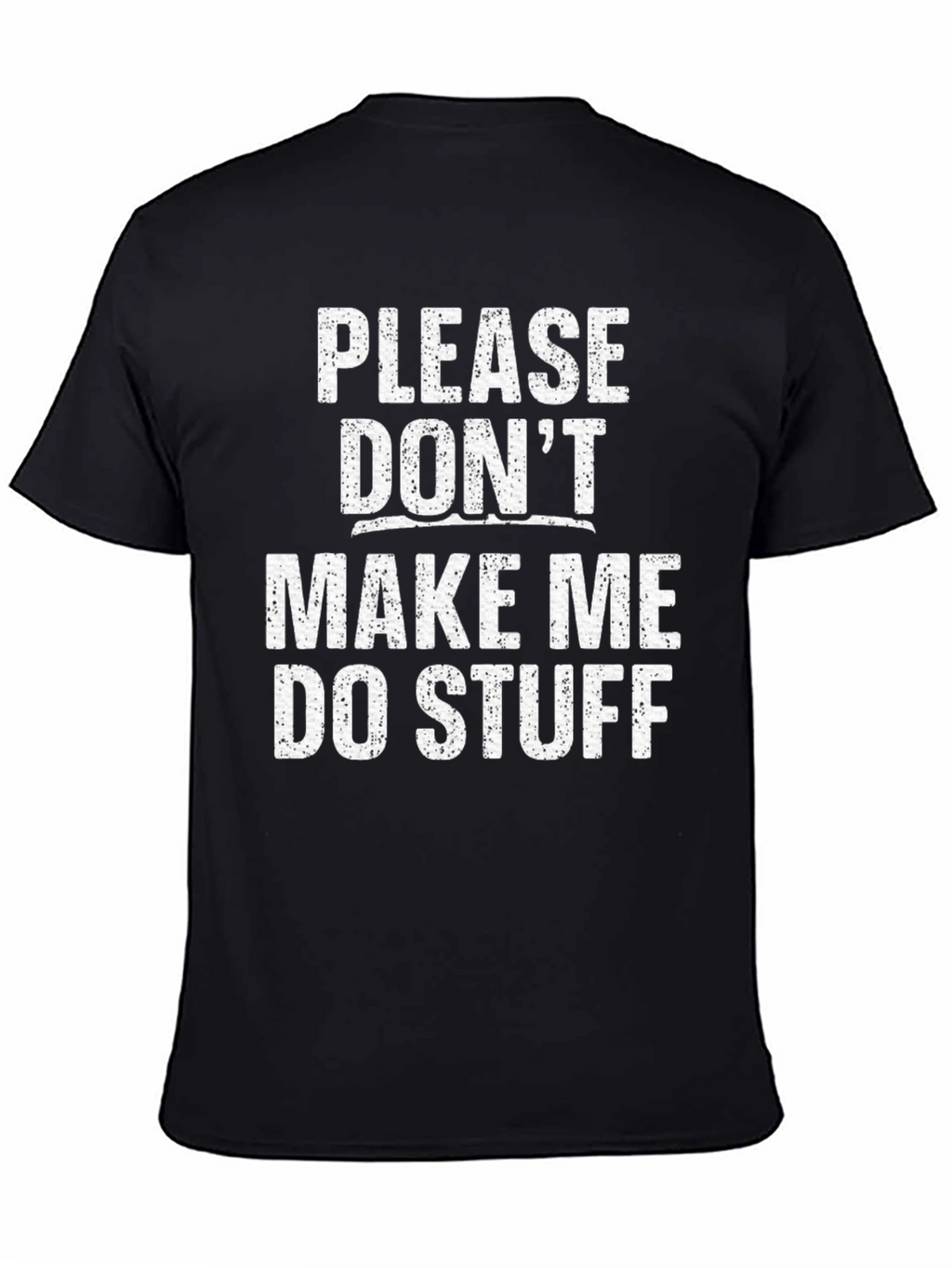 Funny Dont Make Me Do Stuff Graphic Tee