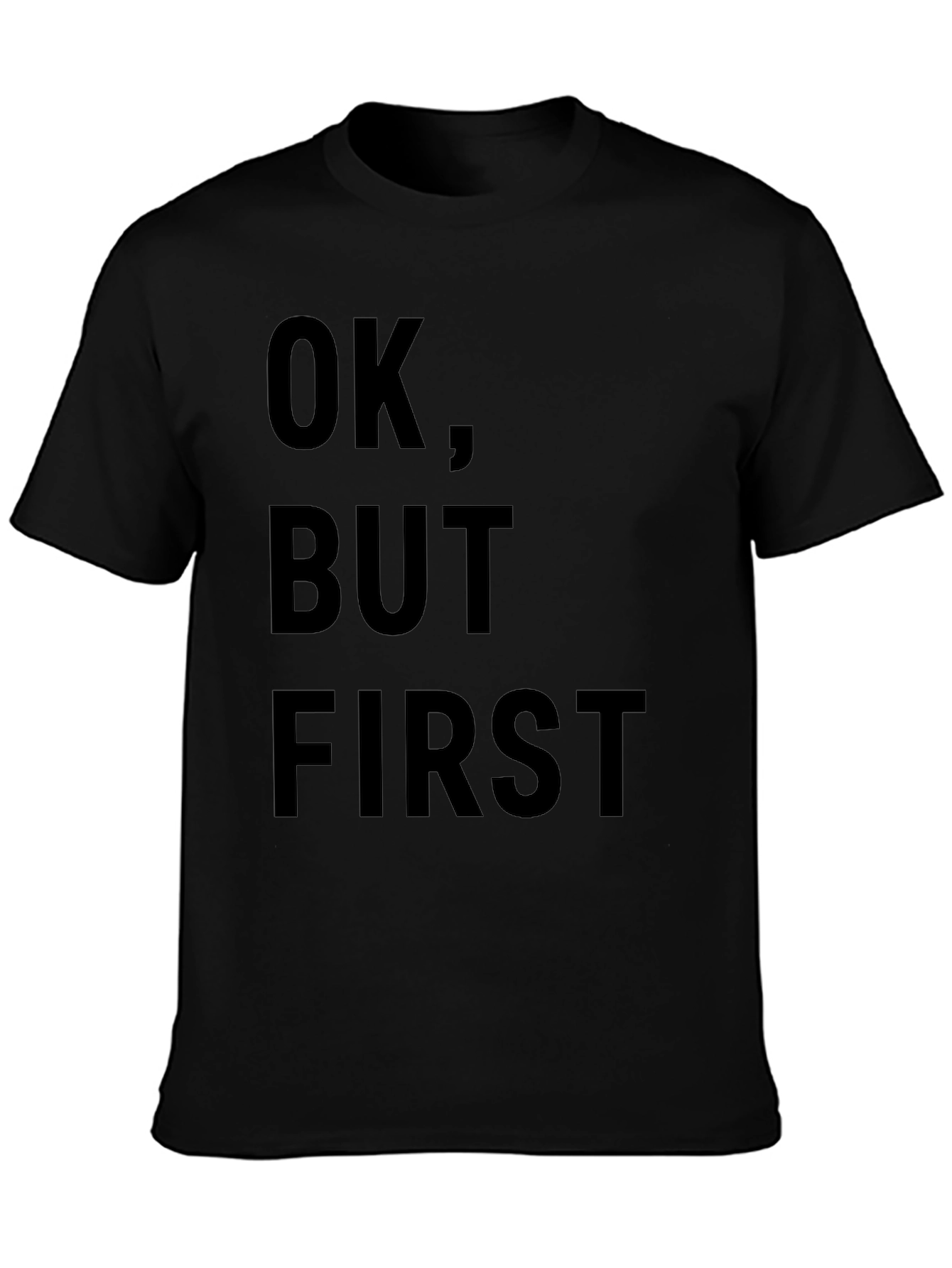 OK But First T-Shirt - Funny Slogan Tee