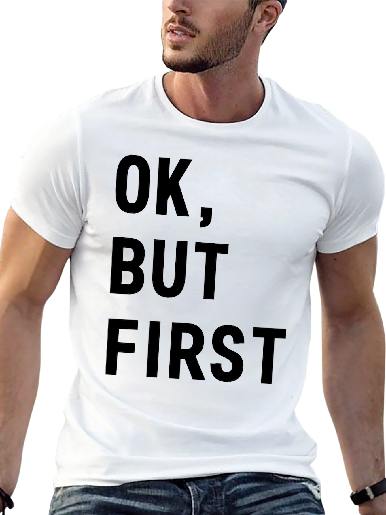 OK But First T-Shirt - Funny Slogan Tee