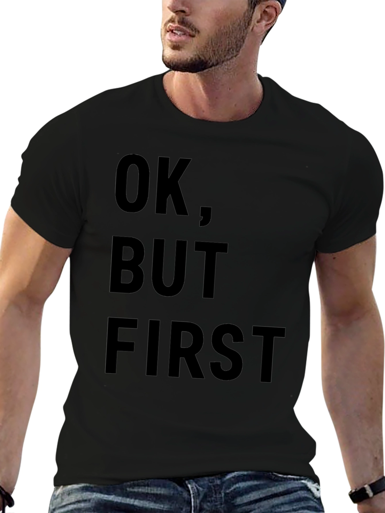 OK But First T-Shirt - Funny Slogan Tee