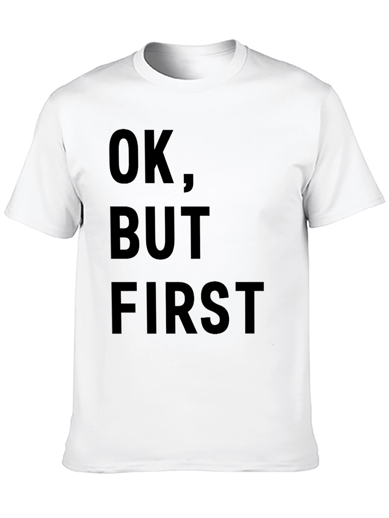 OK But First T-Shirt - Funny Slogan Tee