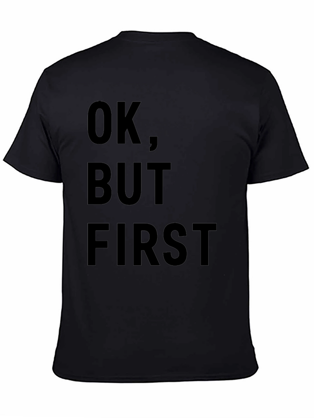 OK But First T-Shirt - Funny Slogan Tee