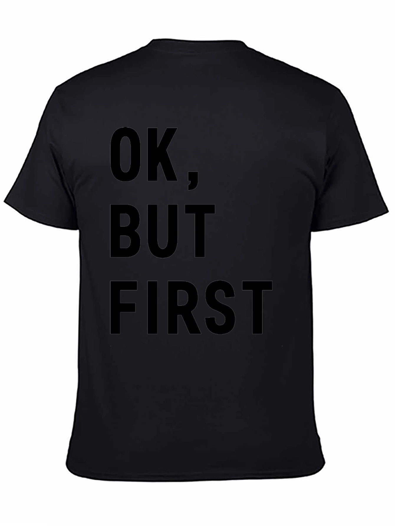 OK But First T-Shirt - Funny Slogan Tee
