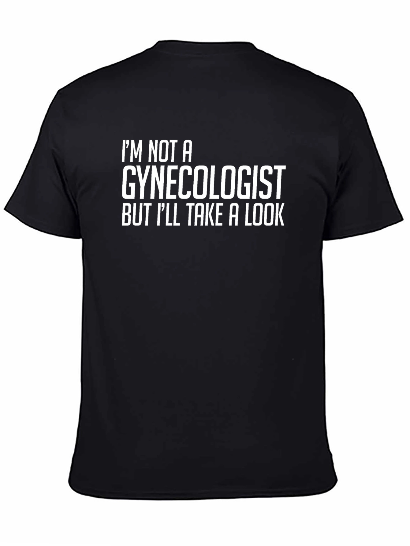 Im Not A Gynecologist T-Shirt - Funny Graphic Tee