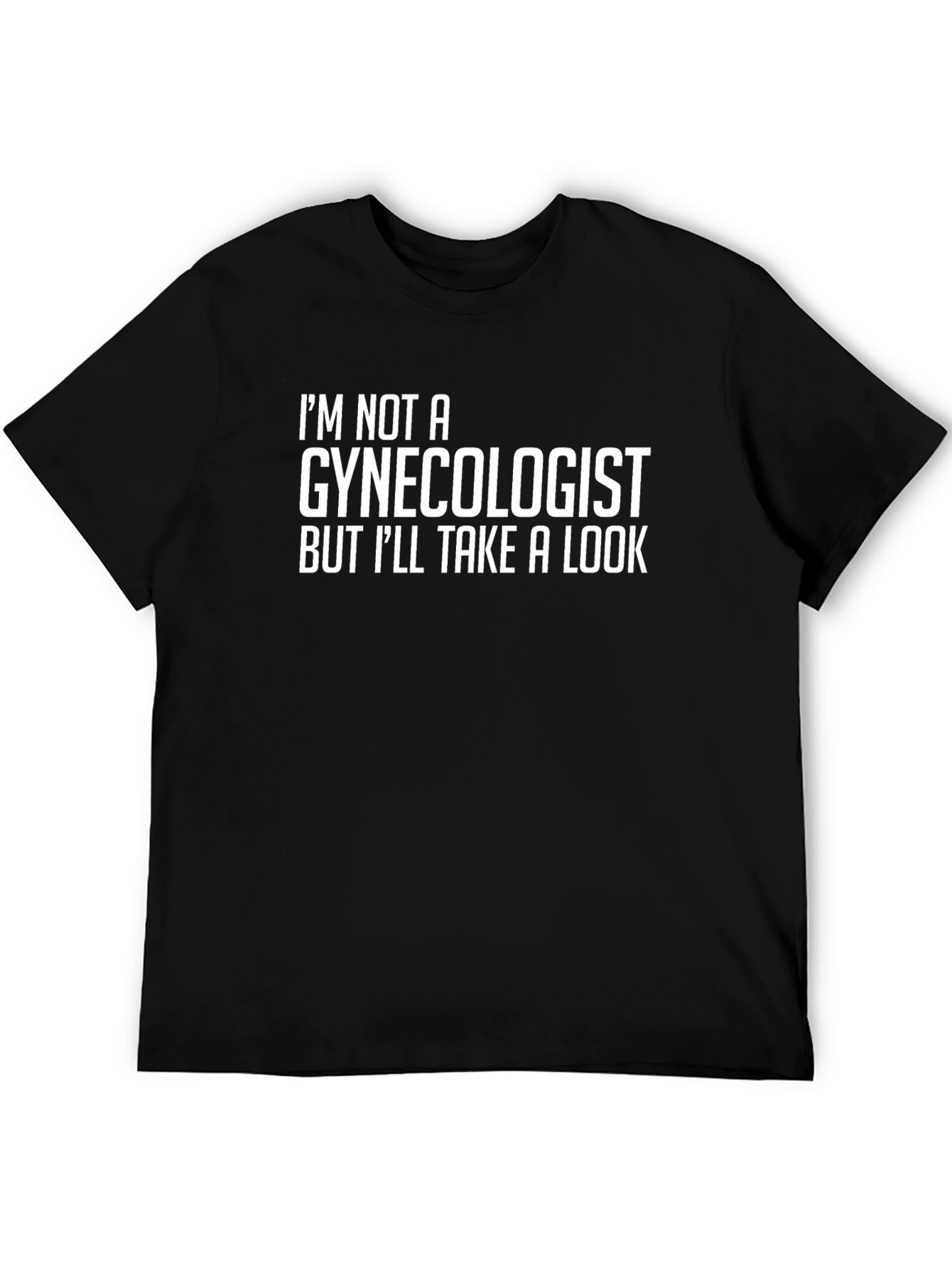 Im Not A Gynecologist T-Shirt - Funny Graphic Tee