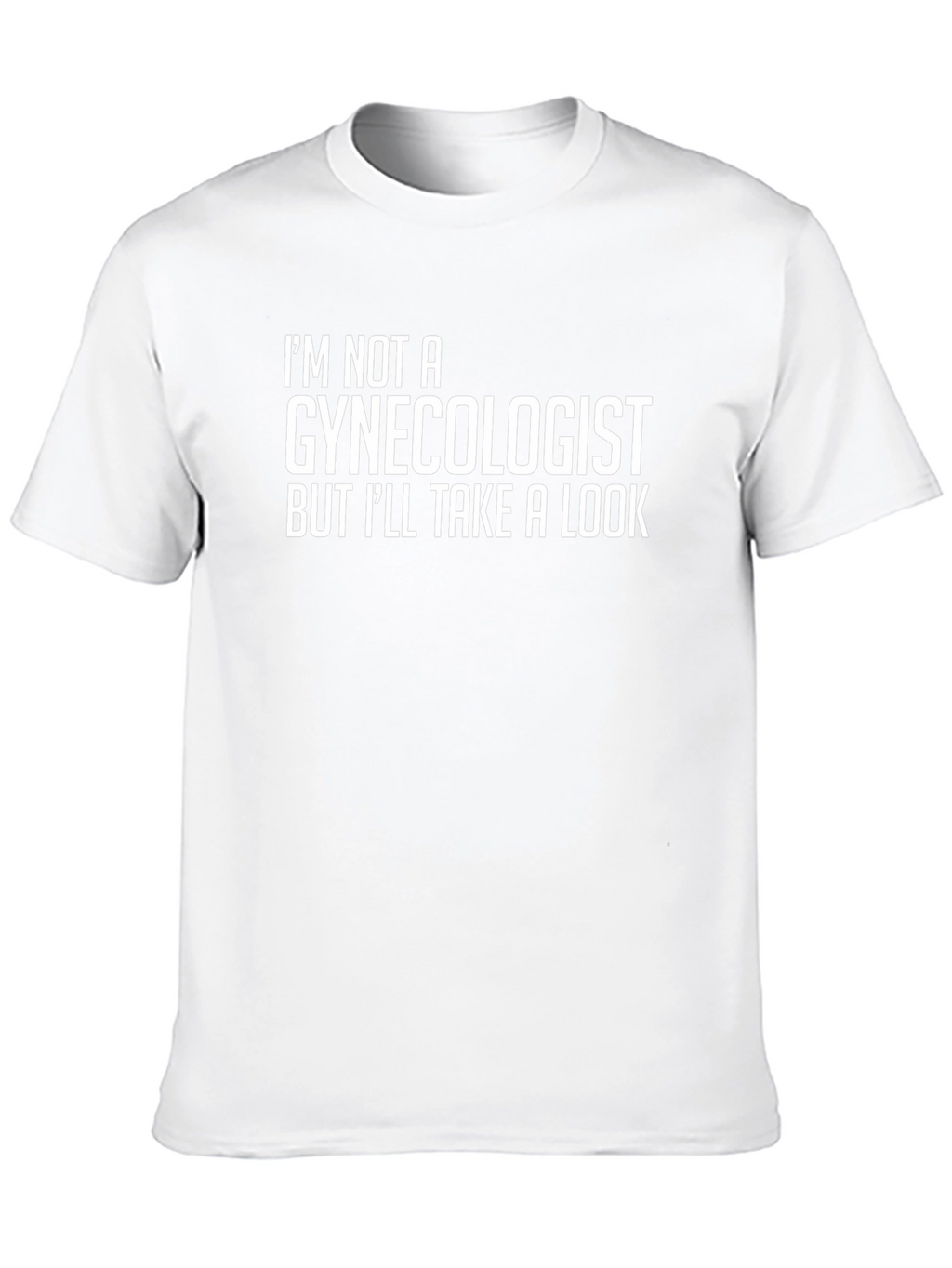 Im Not A Gynecologist T-Shirt - Funny Graphic Tee